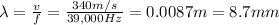 \lambda=\frac{v}{f}=\frac{340 m/s}{39,000 Hz}=0.0087 m=8.7 mm