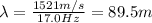 \lambda=\frac{1521 m/s}{17.0 Hz}=89.5 m