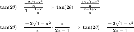 \bf tan(2\theta)=\cfrac{\frac{\pm2\sqrt{1-x^2}}{x}}{1-\frac{1-x}{x}}\implies &#10;tan(2\theta)=\cfrac{\frac{\pm2\sqrt{1-x^2}}{x}}{\frac{x-1+x}{x}}&#10;\\\\\\&#10;tan(2\theta)=\cfrac{\pm2\sqrt{1-x^2}}{x}\cdot \cfrac{x}{2x-1}&#10;\implies &#10;tan(2\theta)=\cfrac{\pm 2\sqrt{1-x^2}}{2x-1}