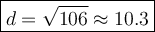 \large\boxed{d=\sqrt{106}\approx10.3}