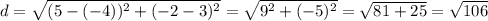 d=\sqrt{(5-(-4))^2+(-2-3)^2}=\sqrt{9^2+(-5)^2}=\sqrt{81+25}=\sqrt{106}