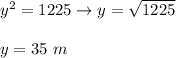 y^2=1225\to y=\sqrt{1225}\\\\y=35\ m