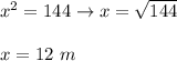 x^2=144\to x=\sqrt{144}\\\\x=12\ m
