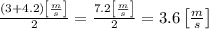 \frac { ( 3 + 4.2 ) \left[ \frac { m } { s } \right] } { 2 } = \frac { 7.2 \left[ \frac { m } { s } \right] } { 2 } = 3.6 \left[ \frac { m } { s } \right]