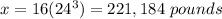 x=16(24^{3})=221,184\ pounds
