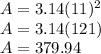 A=3.14(11)^2 \\ A=3.14(121) \\ A=379.94