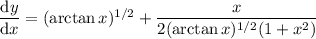\dfrac{\mathrm dy}{\mathrm dx}=(\arctan x)^{1/2}+\dfrac x{2(\arctan x)^{1/2}(1+x^2)}