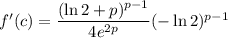 f'(c)=\dfrac{(\ln2+p)^{p-1}}{4e^{2p}}(-\ln2)^{p-1}