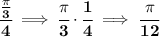 \bf \cfrac{\frac{\pi }{3}}{4}\implies \cfrac{\pi }{3}\cdot \cfrac{1}{4}\implies \cfrac{\pi }{12}