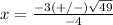 x=\frac{-3(+/-)\sqrt{49}} {-4}