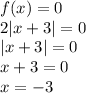 f(x)=0&#10;\\2|x+3|=0&#10;\\|x+3|=0&#10;\\x+3=0&#10;\\x=-3