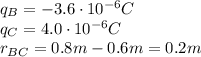 q_B = -3.6\cdot 10^{-6}C\\q_C = 4.0\cdot 10^{-6}C\\r_{BC}=0.8 m-0.6 m=0.2 m
