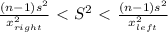 \frac{(n-1) s^{2} }{ x^{2}_{right} }  \ \textless \   S^{2} \ \textless \   \frac{(n-1) s^{2} }{ x^{2}_{left} }