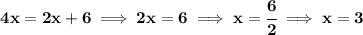 \bf 4x=2x+6\implies 2x=6\implies x=\cfrac{6}{2}\implies x=3