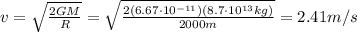 v=\sqrt{\frac{2GM}{R}}=\sqrt{\frac{2(6.67\cdot 10^{-11})(8.7\cdot 10^{13} kg)}{2000 m}}=2.41 m/s