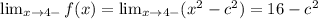 \lim_{x \rightarrow 4-} f(x) = \lim_{x \rightarrow 4-} (x^2 - c^2) = 16 - c^2
