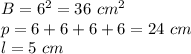 B = 6 ^ 2 = 36 \ cm ^ 2\\p = 6 + 6 + 6 + 6 = 24 \ cm\\l = 5 \ cm
