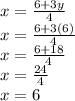 x=\frac{6+3y}{4}\\ x=\frac{6+3(6)}{4}\\ x=\frac{6+18}{4}\\ x=\frac{24}{4}\\ x=6