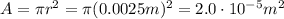 A=\pi r^2 = \pi (0.0025 m)^2=2.0\cdot 10^{-5} m^2