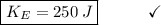 \boxed{K_{E} = 250\:J}\end{array}}\qquad\quad\checkmark