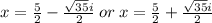 x = \frac{5}{2} - \frac{ \sqrt{35}i }{2} \: or \: x = \frac{5}{2} + \frac{ \sqrt{35}i }{2}