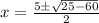 x = \frac{5\pm \sqrt{ 25 -60 }}{2}