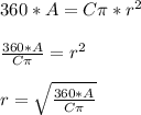 360*A=C\pi*r^2\\\\\frac{360*A}{C\pi}=r^2\\\\r=\sqrt{\frac{360*A}{C\pi}}