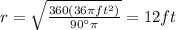r=\sqrt{\frac{360(36\pi ft^2)}{90\°\pi}}=12ft