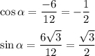 \cos\alpha=\dfrac{-6}{12}=-\dfrac{1}{2}\\\\\sin\alpha=\dfrac{6\sqrt3}{12}=\dfrac{\sqrt3}{2}