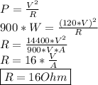 P= \frac{V^2}{R}  \\ 900*W= \frac{(120*V)^2}{R} \\ R= \frac{14400*V^2}{900*V*A}  \\ R=16* \frac{V}{A}  \\ \boxed {R=16Ohm}