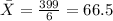 \bar X=\frac{399}{6}=66.5