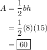 \begin{aligned}A&=\dfrac{1}{2}bh\\&=\dfrac{1}{2}(8)(15)\\&=\boxed{60}\end{aligned}