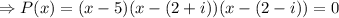 \Rightarrow P(x)=(x-5)(x-(2+i))(x-(2-i))=0