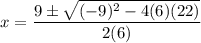 x=\dfrac{9\pm \sqrt{(-9)^2-4(6)(22)}}{2(6)}