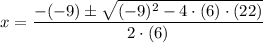 x=\dfrac{-(-9)\pm \sqrt{(-9)^2-4\cdot (6)\cdot (22)}}{2\cdot (6)}