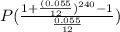 P(\frac{1+\frac{(0.055}{12})^{240}-1  }{\frac{0.055}{12} } )