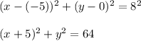 (x-(-5))^2+(y-0)^2=8^2\\\\(x+5)^2+y^2=64