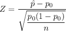 Z=\dfrac{\hat p-p_0}{\sqrt{\dfrac{p_0(1-p_0)}n}}