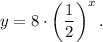 y=8\cdot \left(\dfrac{1}{2}\right)^x.