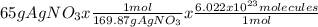 65g AgNO_{3} x \frac{1 mol}{169.87g AgNO_{3} } x \frac{6.022x10^{23}molecules }{1 mol}