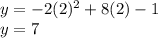 y=-2(2)^2+8(2)-1\\y=7