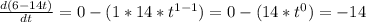 \frac {d (6-14t)} {dt} = 0- (1 * 14 * t ^ {1-1}) = 0- (14 * t ^ 0) = - 14