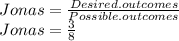 Jonas=\frac{Desired.outcomes}{Possible.outcomes}\\Jonas=\frac{3}{8}
