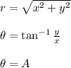 r=\sqrt{x^2+y^2}\\\\ \theta=\tan^{-1}\frac{y}{x}\\\\ \theta=A