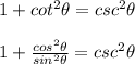 1+cot^2\theta=csc^2\theta\\\\1+\frac{cos^2\theta}{sin^2\theta}=csc^2\theta