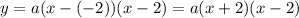 y=a(x-(-2))(x-2)=a(x+2)(x-2)