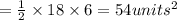 =\frac{1}{2}\times 18\times 6=54 units^2