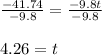 \frac{-41.74}{-9.8}=\frac{-9.8t}{-9.8}  \\\\4.26=t