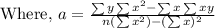 \text{Where, }a=\frac{\sum y \sum x^2-\sum x \sum xy}{n(\sum x^2)-(\sum x)^2}