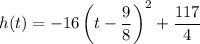 h(t)=-16\left(t-\dfrac98\right)^2+\dfrac{117}4